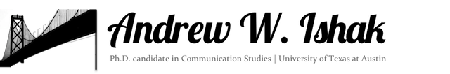 Andrew W. Ishak | Ph.D. candidate in Communication Studies, University of Texas at Austin
